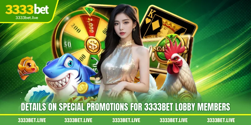 Details on special promotions for 3333BET lobby members