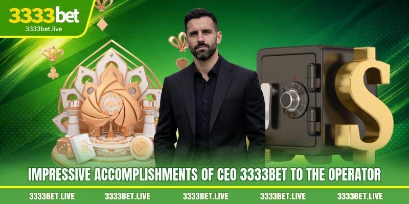 Impressive accomplishments of CEO 3333BET to the operator
