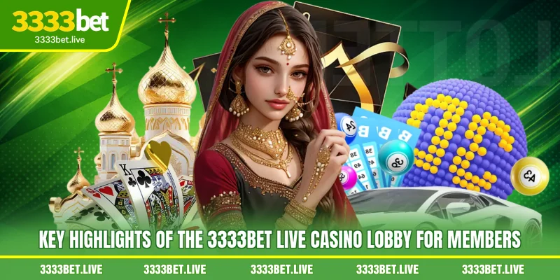 Key highlights of the 3333BET Live Casino lobby for members