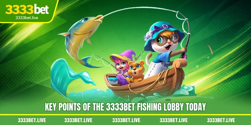 Key points of the 3333BET Fishing lobby today