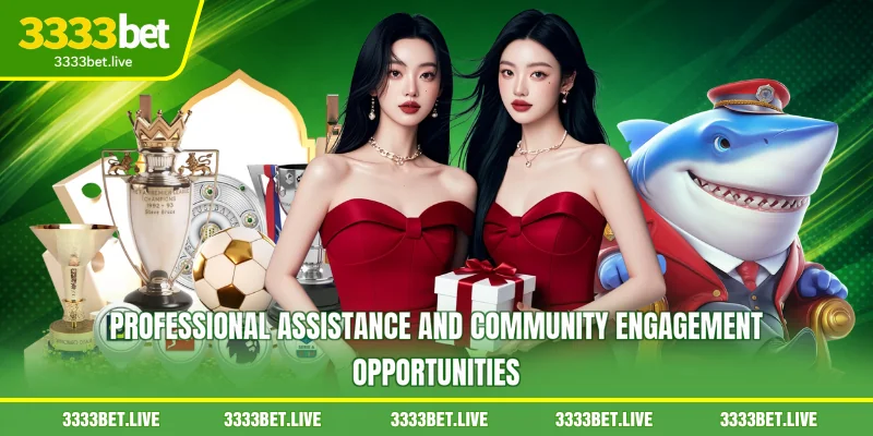 Professional assistance and community engagement opportunities