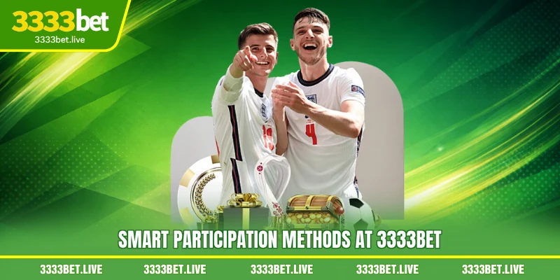 Smart participation methods at 3333BET