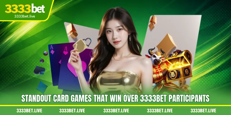Standout card games that win over 3333BET participants