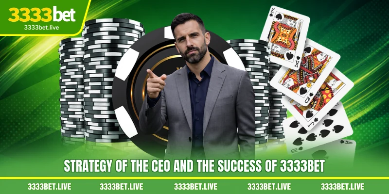 Strategy of the CEO and the success of 3333BET
