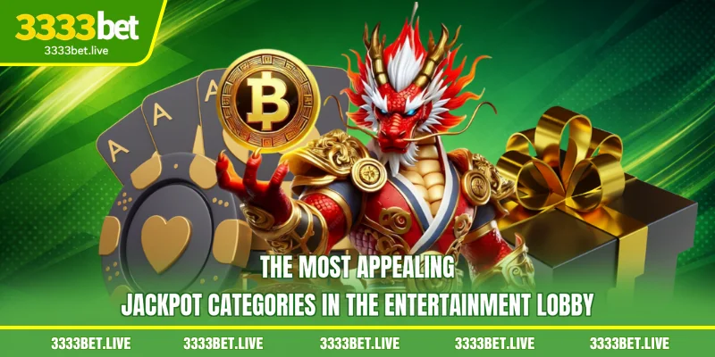 The most appealing jackpot categories in the entertainment lobby