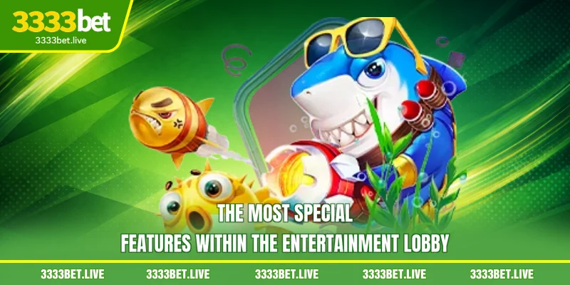 The most special features within the entertainment lobby