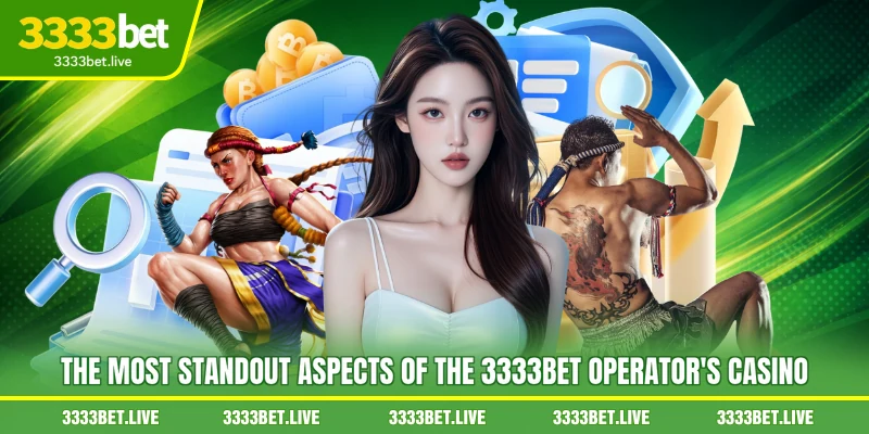 The most standout aspects of the 3333BET operator's casino