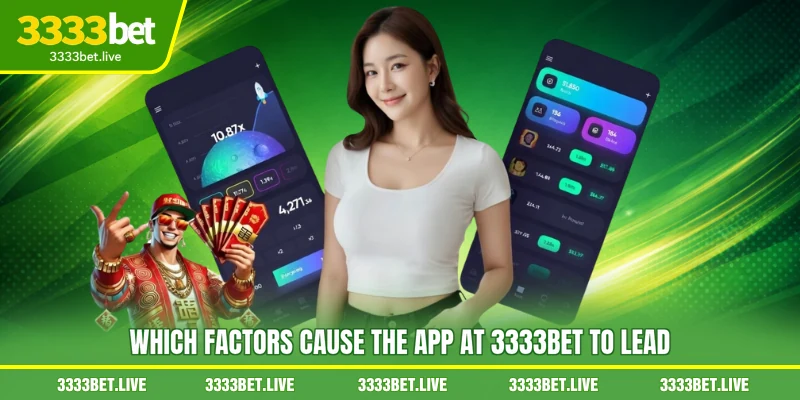 Which factors cause the app at 3333BET to lead