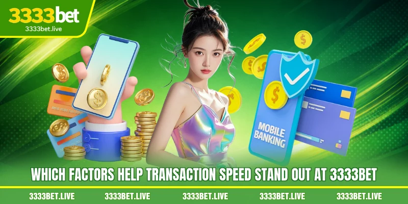 Which factors help transaction speed stand out at 3333BET