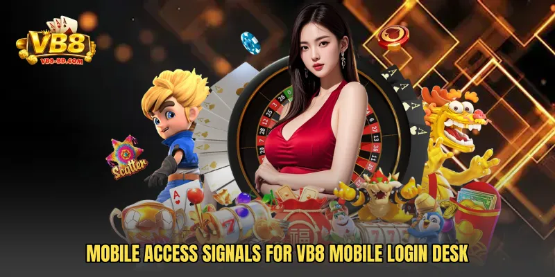 Mobile access signals for VB8 Mobile Login Desk