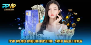 PPVIP Balance Handling Inspection - Smart Wallet Review